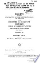 The settlement between the U.S. government and NextWave Telecom Inc. to resolve disputed spectrum licenses : hearing before the Subcommittee on Telecommunications and the Internet of the Committee on Energy and Commerce, House of Representatives, One Hundred Seventh Congress, first session, December 11, 2001.