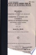 The status of methyl bromide under the Clean Air Act and the Montreal Protocol : hearing before the Subcommittee on Energy and Air Quality of the Committee on Energy and Commerce, House of Representatives, One Hundred Eighth Congress, first session, June 3, 2003.