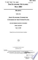 The economic outlook, May 2003 : hearing before the Joint Economic Committee, Congress of the United States, One Hundred Eighth Congress, first session, May 21, 2003.