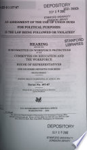 An assessment of the use of union dues for political purposes : is the law being followed or violated? : hearing before the Subcommittee on Workforce Protections of the Committee on Education and the Workforce, House of Representatives, One Hundred Seventh Congress, second session, hearing held in Washington, DC, June 20, 2002.