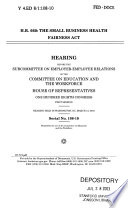 H.R. 660, the Small Business Health Fairness Act : hearing before the Subcommittee on Employer-Employee Relations of the Committee on Education and the Workforce, House of Representatives, One Hundred Eighth Congress, first session, hearing held in Washington, DC, March 13, 2003.