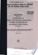 Wholesale electricity prices in California and the western United States : hearing before the Committee on Energy and Natural Resources, United States Senate, One Hundred Seventh Congress, first session on FERC's April 26, 2001, order addressing wholesale electricity prices in California and the western United States, May 3, 2001.