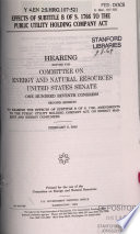 Effects of subtitle B of S. 1766 to the Public Utility Holding Company Act : hearing before the Committee on Energy and Natural Resources, United States Senate, One Hundred Seventh Congress, second session to examine the effects of subtitle B of S. 1766, amendments to the Public Utility Holding Company Act, on energy markets and energy consumers, February 6, 2002.