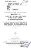Steen[s] Mountain Act : hearing before the Subcommittee on Public Lands and Forests of the Committee on Energy and Natural Resources, United States Senate, One Hundred Seventh Congress, second session, to explore the relationship between how public lands are managed and the impact on rural economies, review the environmental health of national forests, evaluate economic assistance to natural resource-dependent communities, and assess the implementation of the Steen[s] Mountain Act (Public Law 106-399), May 29, 2002.