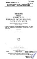 Electricity infrastructure : hearing before the Committee on Energy and Natural Resources, United States Senate, One Hundred Seventh Congress, second session, to conduct oversight to examine issues related to the need for, and barriers to, development of electricity infrastructure, July 24, 2002.