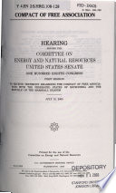 Compact of Free Association : hearing before the Committee on Energy and Natural Resources, United States Senate, One Hundred Eighth Congress, first session to receive testimony regarding the Compact of Free Association with the Federated States of Micronesia and the Republic of the Marshall Islands, July 15, 2003.