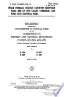 César Estrada Chàvez [as printed], Catoctin Mountain Park, Rim of the Valley Corridor, and Wind Cave National Park : hearing before the Subcommittee on National Parks of the Committee on Energy and Natural Resources, United States Senate, One Hundred Eighth Congress, first session on S. 164, S. 328, S. 347, S. 425, March 4, 2003.