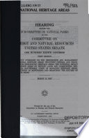 National heritage areas : hearing before the Subcommittee on National Parks of the Committee on Energy and Natural Resources, United States Senate, One Hundred Eighth Congress, first session, to conduct oversight on the designation and management of national heritage areas, including criteria and procedures for designating heritage areas, the potential impact on heritage areas on private lands and communities, federal and non-federal costs of managing heritage areas, and methods of monitoring and measuring the success of heritage areas, March 13, 2003.