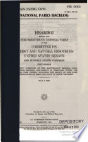 National parks backlog : hearing before the Subcommittee on National Parks of the Committee on Energy and Natural Resources, United States Senate, One Hundred Eighth Congress, first session to conduct oversight of the maintenance backlog, land acquisition backlog, and deficit in personnel within the national park system, including the impact of new park unit designations on resolving each of these concerns, July 8, 2003.