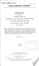 Russian Suspension Agreement : hearing before the Committee on Energy and Natural Resources, United States Senate, One Hundred Tenth Congress, second session, to receive testimony to understand the impacts of the capability of the United States to maintain a domestic enrichment capability as a result of the recently initiated amendment between the United States and the Russian Federation on the Agreement Suspending the Antidumping Investigation on Uranium from the Russian Federation, March 5, 2008.