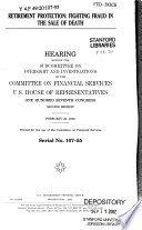 Retirement protection : fighting fraud in the sale of death : hearing before the Subcommittee on Oversight and Investigations of the Committee on Financial Services, U.S. House of Representatives, One Hundred Seventh Congress, second session, February 26, 2002.