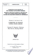 Committee staff report to the chairman and ranking member : review of the FDA's approval process for the vagus nerve stimulation therapy system for treatment-resistant depression /