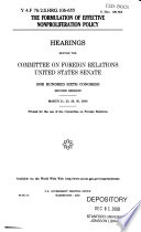 The formulation of effective nonproliferation policy : hearings before the Committee on Foreign Relations, United States Senate, One Hundred Sixth Congress, second session, March 21, 23, 28, 30, 2000.