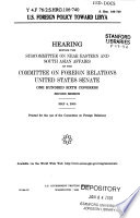 U.S. foreign policy toward Libya : hearing before the Subcommittee on Near Eastern and South Asian Affairs of the Committee on Foreign Relations, United States Senate, One Hundred Sixth Congress, second session, May 4, 2000.