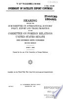 Oversight of satellite export controls : hearing before the Subcommittee on International Economic Policy, Export and Trade Promotion of the Committee on Foreign Relations, United States Senate, One Hundred Sixth Congress, second session, June 7, 2000.