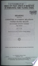 Mexico City policy : effects of restrictions on international family planning funding : hearing before the Committee on Foreign Relations, United States Senate, One Hundred Seventh Congress, first session, July 19, 2001.