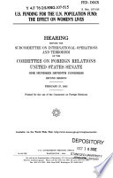 U.S. funding for the U.N. Population Fund : the effect on women's lives : hearing before the Subcommittee on International Operations and Terrorism of the Committee on Foreign Relations, United States Senate, One Hundred Seventh Congress, second session, February 27, 2002.