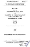 The Congo Basin Forest Partnership : hearing before the Subcommittee on African Affairs of the Committee on Foreign Relations, United States Senate, One Hundred Eighth Congress, first session, July 24, 2003.