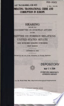 Combating transnational crime and corruption in Europe : hearing before the Subcommittee on European Affairs of the Committee on Foreign Relations, United States Senate, One Hundred Eighth Congress, first session, October 30, 2003.