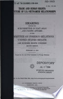 Trade and human rights : the future of U.S.-Vietnamese relationships : hearing before the Subcommittee on East Asian and Pacific Affairs of the Committee on Foreign Relations, United States Senate, One Hundred Eighth Congress, second session, February 12, 2004.