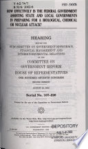 How effectively is the federal government assisting state and local governments in preparing for a biological, chemical, or nuclear attack? : hearing before the Subcommittee on Government Efficiency, Financial Management and Intergovernmental Relations of the Committee on Government Reform, House of Representatives, One Hundred Seventh Congress, second session, August 23, 2002.