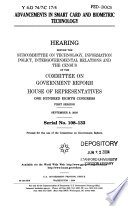 Advancements in smart card and biometric technology : hearing before the Subcommittee on Technology, Information Policy, Intergovernmental Relations and the Census of the Committee on Government Reform, House of Representatives, One Hundred Eighth Congress, first session, September 9, 2003.