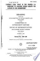 Castro's Cuba : what is the proper U.S. response to ongoing human rights violations in our hemisphere : hearing before the Subcommittee on Human Rights and Wellness of the Committee on Government Reform, House of Representatives, One Hundred Eighth Congress, first session, October 16, 2003.