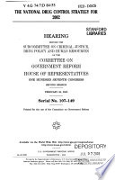 The national drug control strategy for 2002 : hearing before the Subcommittee on Criminal Justice, Drug Policy and Human Resources of the Committee on Government Reform, House of Representatives, One Hundred Seventh Congress, second session, February 26, 2002.