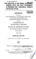 How effectively is the federal government assisting state and local governments in preparing for a biological, chemical, or nuclear attack : hearing before the Subcommittee on Government Efficiency, Financial Management and Intergovernmental Relations of the Committee on Government Reform, House of Representatives, One hundred Seventh Congress, second session, July 3, 2002.