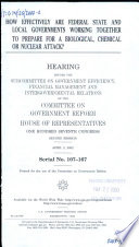 How effectively are federal, state, and local governments working together to prepare for a biological, chemical, or nuclear attack? : hearing before the Subcommittee on Government Efficiency, Financial Management and Intergovernmental Relations of the Committee on Government Reform, House of Representatives, One hundred Seventh Congress, second session, April 2, 2002.