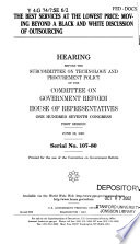 The best services at the lowest price : moving beyond a black and white discussion of outsourcing : hearing before the Subcommittee on Technology and Procurement Policy of the Committee on Government Reform, House of Representatives, One Hundred Seventh Congress, first session, June 28, 2001.