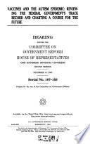 Vaccines and the autism epidemic : reviewing the federal government's track record and charting a course for the future : hearing before  the Committee on Government Reform, House of Representatives, One Hundred Seventh Congress, second session, December 10, 2002.
