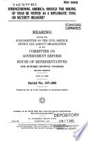 Strengthening America : should the issuing of visas be viewed as a diplomatic tool or security measure? : hearing before the Subcommittee on the Civil Service, Census, and Agency Organization of the Committee on Government Reform, House of Representatives, One Hundred Seventh Congress, second session, July 15, 2002.