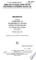 Rising cost of college tuition and the effectiveness of government financial aid : hearings before the Committee on Governmental Affairs, United States Senate, One Hundred Sixth Congress, second session, February 9 and 10, 2000.