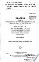 The National intelligence estimate on the ballistic missile threat to the United States : hearing before the International Security, Proliferation, and Federal Services Subcommittee of the Committee on Governmental Affairs, United States Senate, One Hundred Sixth Congress, second session, February 9, 2000.