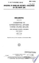 Investing in homeland security, challenges on the front line : hearing before the Committee on Governmental Affairs, United States Senate, One Hundred Eighth Congress, first session, April 9, 2003.