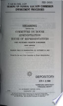 Hearing on Federal Election Commission enforcement procedures : hearing before the Committee on House Administration, House of Representatives, One Hundred Eighth Congress, first session, hearing held in Washington, DC, October 16, 2003.