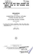 The use of the Joint Tribal Advisory Commission funds by the Standing Rock Sioux Tribe : hearing before the Committee on to discuss the funding authorized by the Three Affiliated Tribes and the Standing Rock Sioux Tribe Equitable Compensation Act, April 3, 2002, Fort Yates, ND.