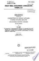 Indian Tribal Development Consolidation Funding Act : hearing before the Committee on Indian Affairs, United States Senate, One Hundred Seventh Congress, second session on S. 343, to establish a demonstration project to authorize the integration and coordination of federal funding dedicated to community business, and economic development of Native American communities, May 8, 2002, Washington, DC.