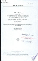 Special trustee : hearing before the Committee on Indian Affairs, United States Senate, One Hundred Seventh Congress, second session on the role of the special trustee whithin [as printed] the Department of the Interior, September 24, 2002, Washington, DC.