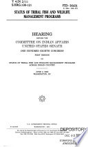 Status of tribal fish and wildlife management programs : hearing before the Committee on Indian Affairs, United States Senate, One Hundred Eighth Congress, first session, on status of tribal fish and wildlife management programs across Indian country, June 3, 2003, Washington, DC.