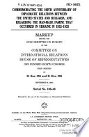 Commemorating the 100th anniversary of diplomatic relations between the United States and Bulgaria; and regarding the man-made famine that occurred in Ukraine in 1932-1933 : markup before the Subcommittee on Europe of the Committee on International Relations, House of Representatives, One Hundred Eighth Congress, first session, on H. Res. 355 and H. Res. 356, September 9, 2003.