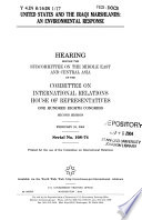 United States and the Iraqi marshlands : an environmental response : hearing before the Subcommittee on the Middle East and Central Asia of the Committee on International Relations, House of Representatives, One Hundred Eighth Congress, second session, February 24, 2004.