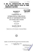 H. Res. 544, congratulating the people of the United Mexican States on their democratic elections : markup before the Committee on International Relations, House of Representatives, One Hundred Sixth Congress, second session, July 25, 2000.