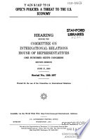 OPEC's policies : a threat to the U.S. economy : hearing before the Committee on International Relations, House of Representatives, One Hundred Sixth Congress, second session, June 27, 2000.