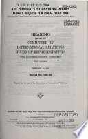 The president's international affairs budget request for FY 2004 : hearing before the Committee on International Relations, House of Representatives, One Hundred Eighth Congress, first session, February 12, 2003.