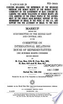 Concern regarding the repression of the religious freedom and human rights of the Iranian Bahá'í community by the government of Iran; concern regarding the gross violations of human rights and civil liberties of the Syrian people by the government of the Syrian Arab Republic; support of full membership of Isreal in the WEOG at the U.N.; and support for the accession of Israel to the OECD : markup before the Subcommittee on the Middle East and Central Asia of the Committee on International Relations, House of Representatives, One Hundred Eighth Congress, second session, on H. Con. Res. 319., H. Con. Res. 363, H. Res. 615 and H. Res. 617, May 12, 2004.