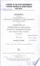 A review of the State Department's "Country reports on human rights practices" : hearing before the Subcommittee on International Terrorism, Nonproliferation, and Human Rights of the Committee on International Relations, House of Representatives, One Hundred Eighth Congress, first session, April 30, 2003.