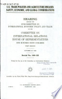 U.S. trade policies and agriculture diseases : safety, economic, and global considerations : hearing before the Subcommittee on International Economic Policy and Trade of the Committee on International Relations, House of Representatives, One Hundred Sixth Congress, first session, October 26, 1999.