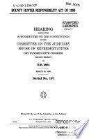 Bounty Hunter Responsibility Act of 1999 : hearing before the Subcommittee on the Constitution of the Committee on the Judiciary, House of Representatives, One Hundred Sixth Congress, second session, on H.R. 2964, March 30, 2000.